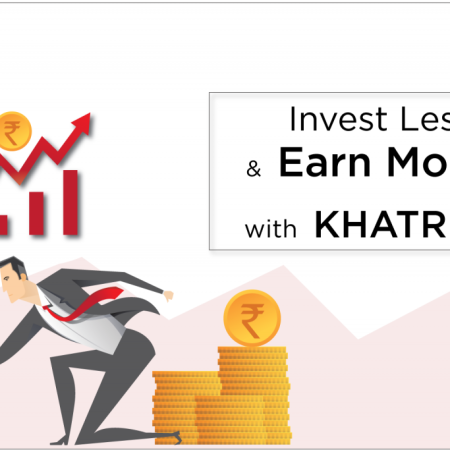 Invest Less & Earn More with Khatriji